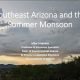 Southeast Arizona and the Summer Monsoon